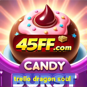 trello dragon soul